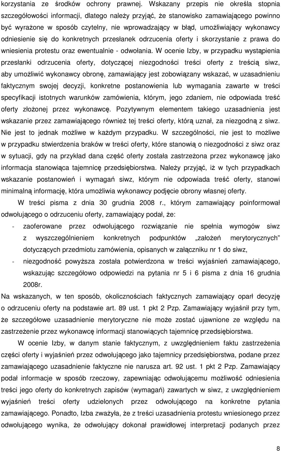 wykonawcy odniesienie się do konkretnych przesłanek odrzucenia oferty i skorzystanie z prawa do wniesienia protestu oraz ewentualnie - odwołania.