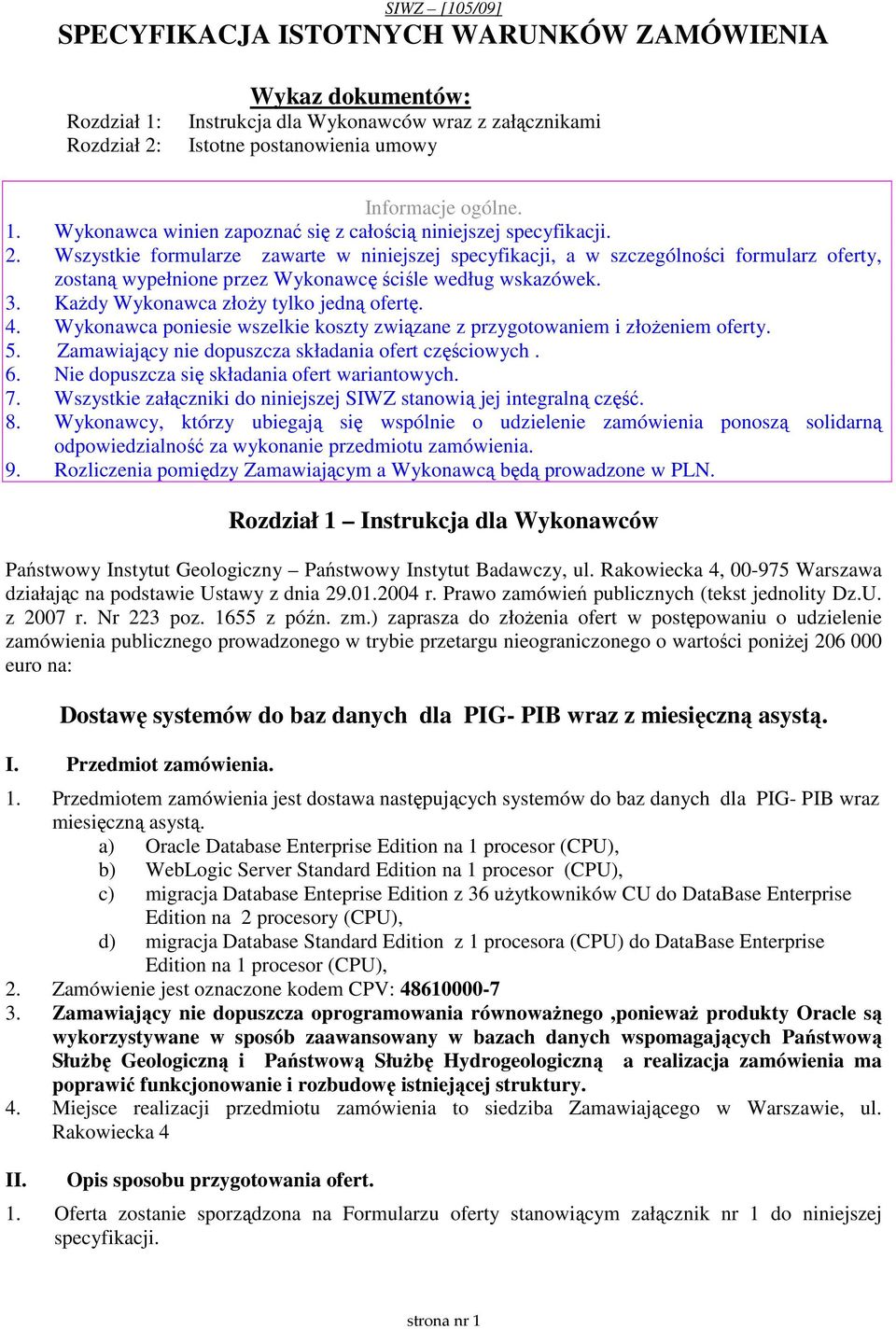 4. Wykonawca poniesie wszelkie koszty związane z przygotowaniem i złoŝeniem oferty. 5. Zamawiający nie dopuszcza składania ofert częściowych. 6. Nie dopuszcza się składania ofert wariantowych. 7.