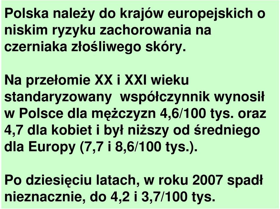 Na przełomie XX i XXI wieku standaryzowany współczynnik wynosił w Polsce dla męŝczyzn