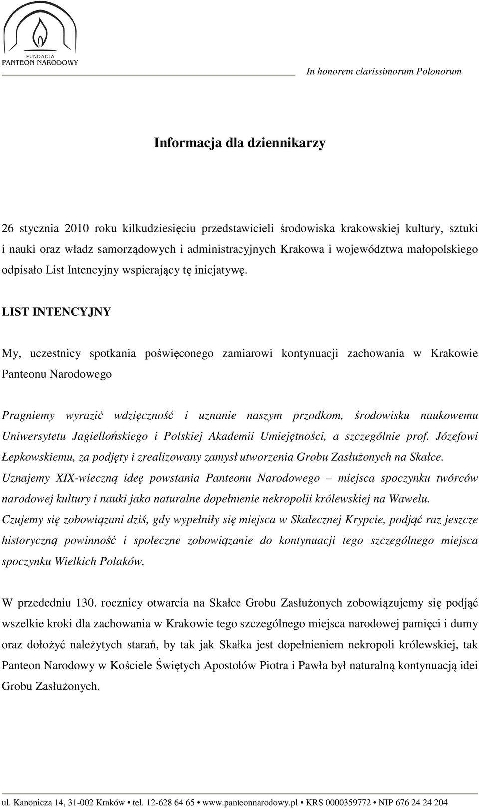 LIST INTENCYJNY My, uczestnicy spotkania poświęconego zamiarowi kontynuacji zachowania w Krakowie Panteonu Narodowego Pragniemy wyrazić wdzięczność i uznanie naszym przodkom, środowisku naukowemu