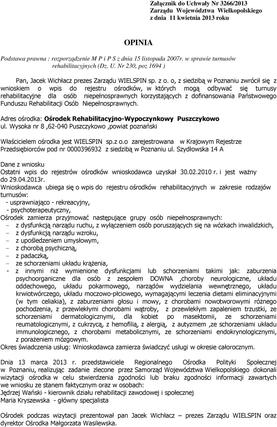 Państwowego Funduszu Rehabilitacji Osób Niepełnosprawnych. Adres ośrodka: Ośrodek Rehabilitacyjno-Wypoczynkowy Puszczykowo ul.