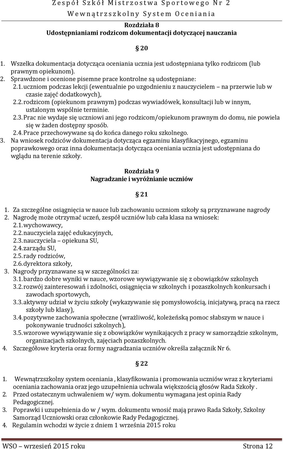 2. rodzicom (opiekunom prawnym) podczas wywiadówek, konsultacji lub w innym, ustalonym wspólnie terminie. 2.3.