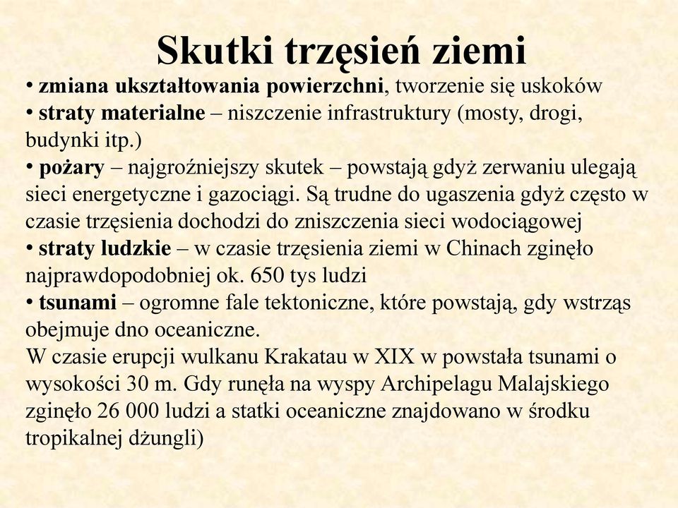 Są trudne do ugaszenia gdyż często w czasie trzęsienia dochodzi do zniszczenia sieci wodociągowej straty ludzkie w czasie trzęsienia ziemi w Chinach zginęło najprawdopodobniej ok.