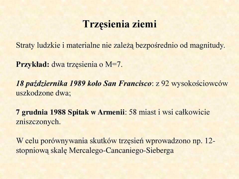 18 października 1989 koło San Francisco: z 92 wysokościowców uszkodzone dwa; 7 grudnia 1988