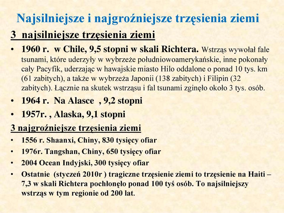 km (61 zabitych), a także w wybrzeża Japonii (138 zabitych) i Filipin (32 zabitych). Łącznie na skutek wstrząsu i fal tsunami zginęło około 3 tys. osób. 1964 r. Na Alasce, 9,2 stopni 1957r.