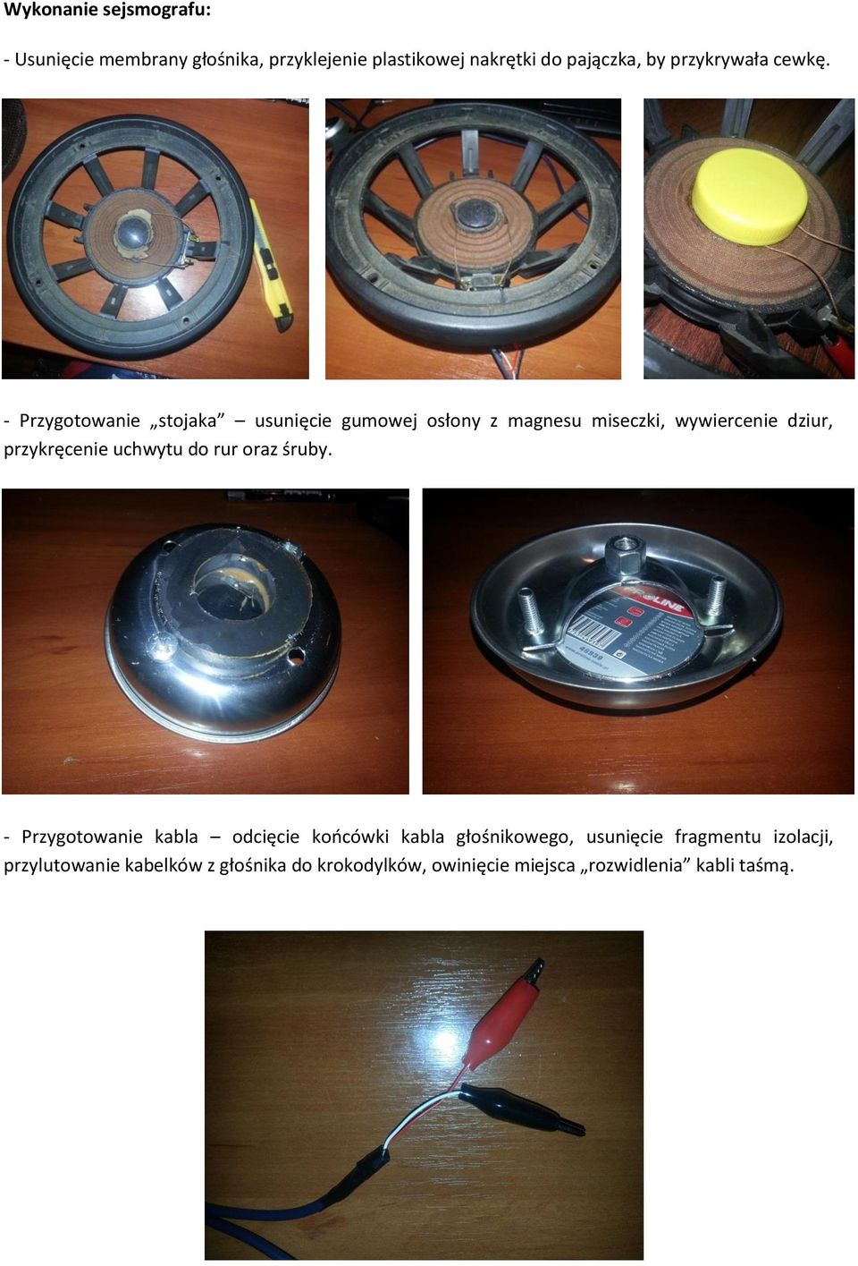 - Przygotowanie stojaka usunięcie gumowej osłony z magnesu miseczki, wywiercenie dziur, przykręcenie uchwytu