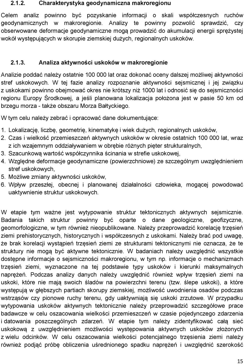 2.1.3. Analiza aktywności uskoków w makroregionie Analizie poddać należy ostatnie 100 000 lat oraz dokonać oceny dalszej możliwej aktywności stref uskokowych.