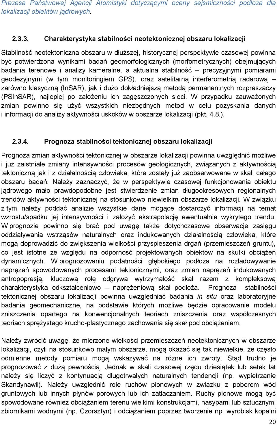 geomorfologicznych (morfometrycznych) obejmujących badania terenowe i analizy kameralne, a aktualna stabilność precyzyjnymi pomiarami geodezyjnymi (w tym monitoringiem GPS), oraz satelitarną