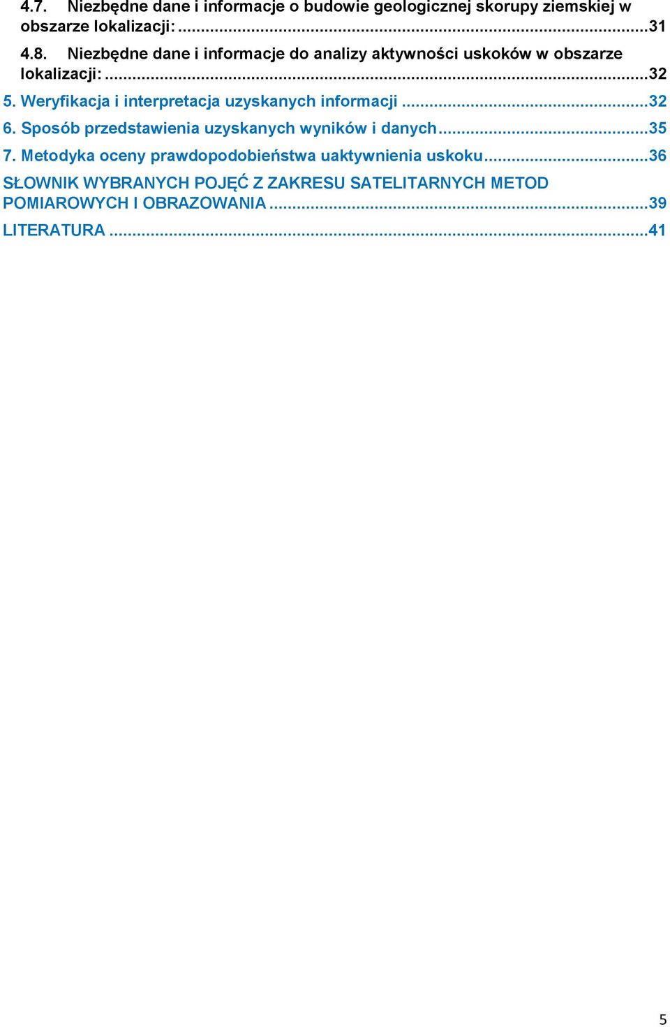Weryfikacja i interpretacja uzyskanych informacji...32 6. Sposób przedstawienia uzyskanych wyników i danych...35 7.