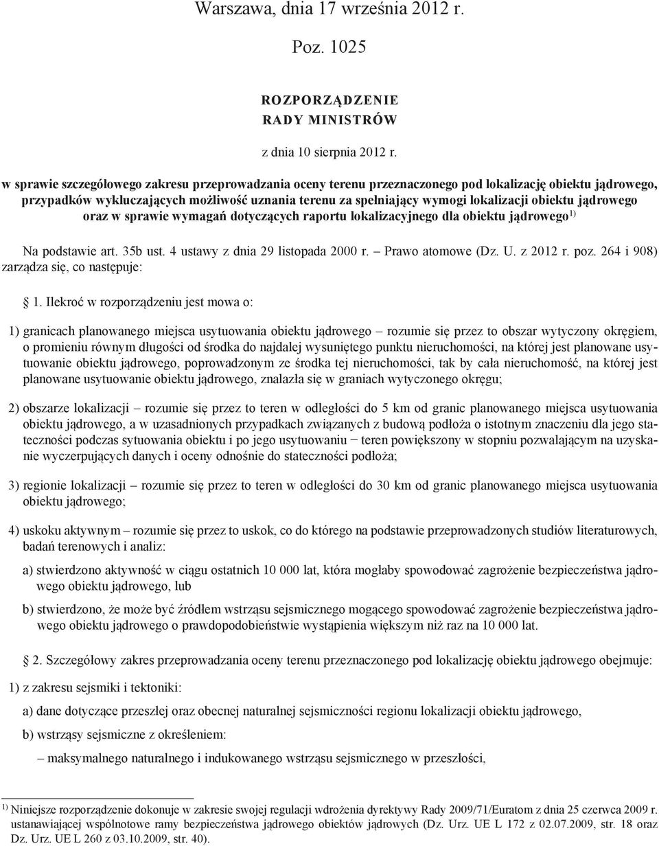 obiektu jądrowego oraz w sprawie wymagań dotyczących raportu lokalizacyjnego dla obiektu jądrowego 1) Na podstawie art. 35b ust. 4 ustawy z dnia 29 listopada 2000 r. Prawo atomowe (Dz. U. z 2012 r.