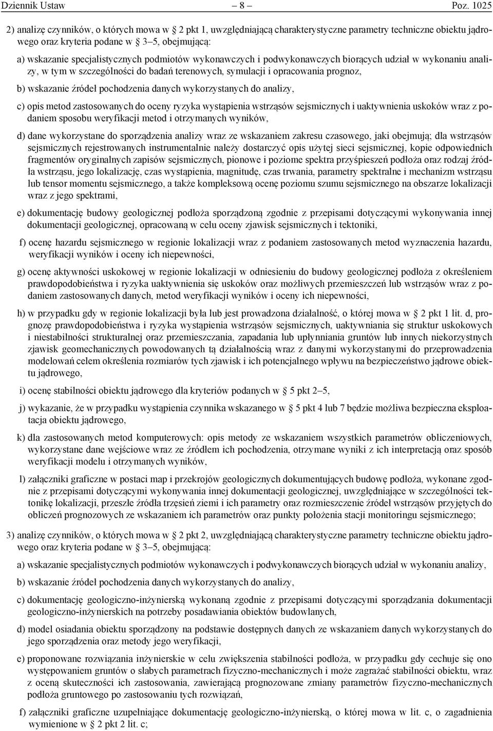 podmiotów wykonawczych i pod wykonawczych biorących udział w wykonaniu analizy, w tym w szczególności do badań terenowych, symulacji i opracowania prognoz, b) wskazanie źródeł pochodzenia danych