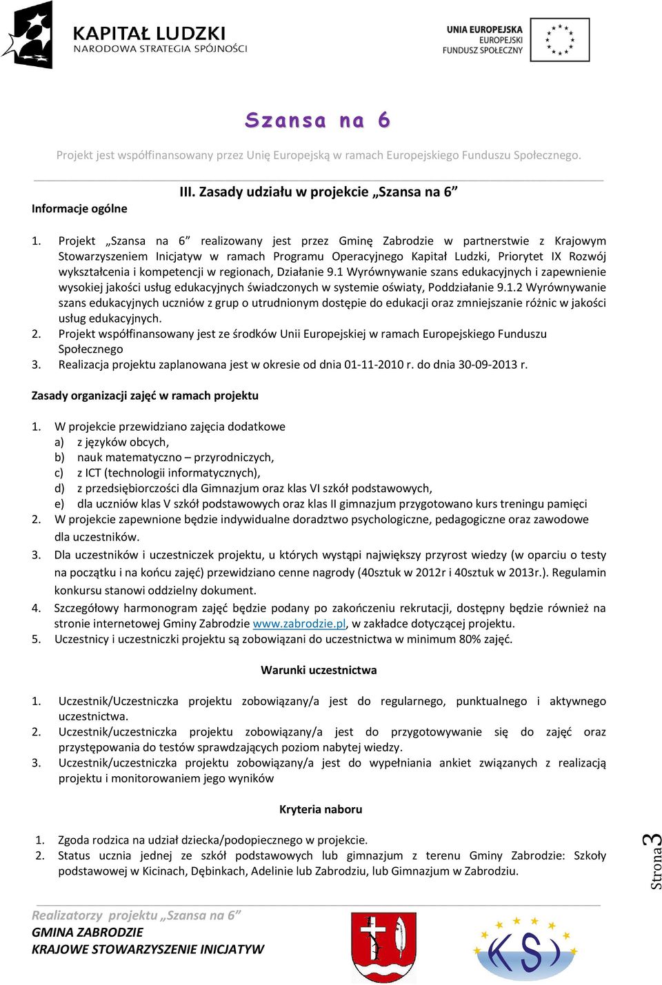 Działanie 9.1 Wyrównywanie szans edukacyjnych i zapewnienie wyskiej jakści usług edukacyjnych świadcznych w systemie światy, Pddziałanie 9.1.2 Wyrównywanie szans edukacyjnych uczniów z grup utrudninym dstępie d edukacji raz zmniejszanie różnic w jakści usług edukacyjnych.