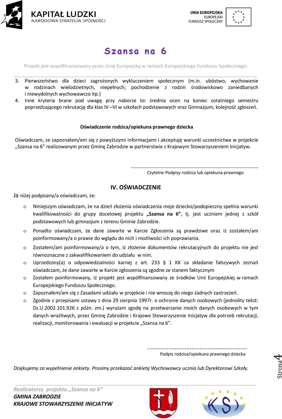 Oświadczenie rdzica/piekuna prawneg dziecka Oświadczam, ze zapznałam/em się z pwyższymi infrmacjami i akceptuję warunki uczestnictwa w prjekcie realizwanym przez Gminę Zabrdzie w partnerstwie z