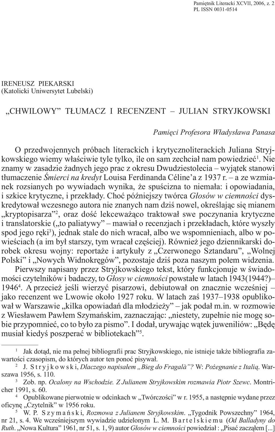 krytycznoliterackich Juliana Stryjkowskiego wiemy w³aœciwie tyle tylko, ile on sam zechcia³ nam powiedzieæ 1.