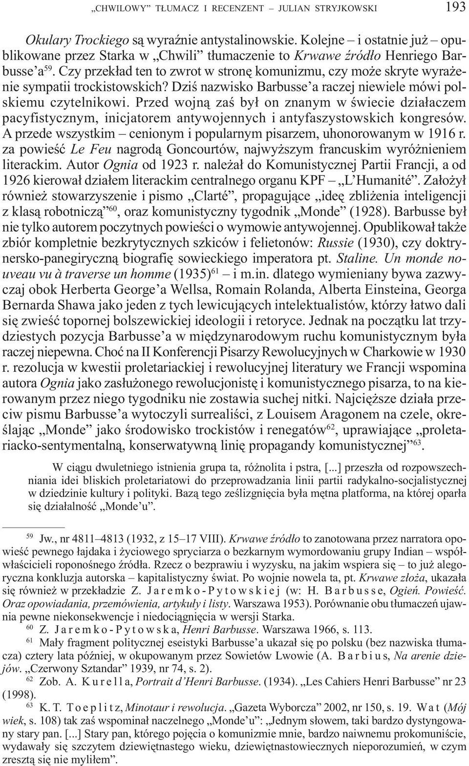 Czy przek³ad ten to zwrot w stronê komunizmu, czy mo e skryte wyra enie sympatii trockistowskich? Dziœ nazwisko Barbusse a raczej niewiele mówi polskiemu czytelnikowi.