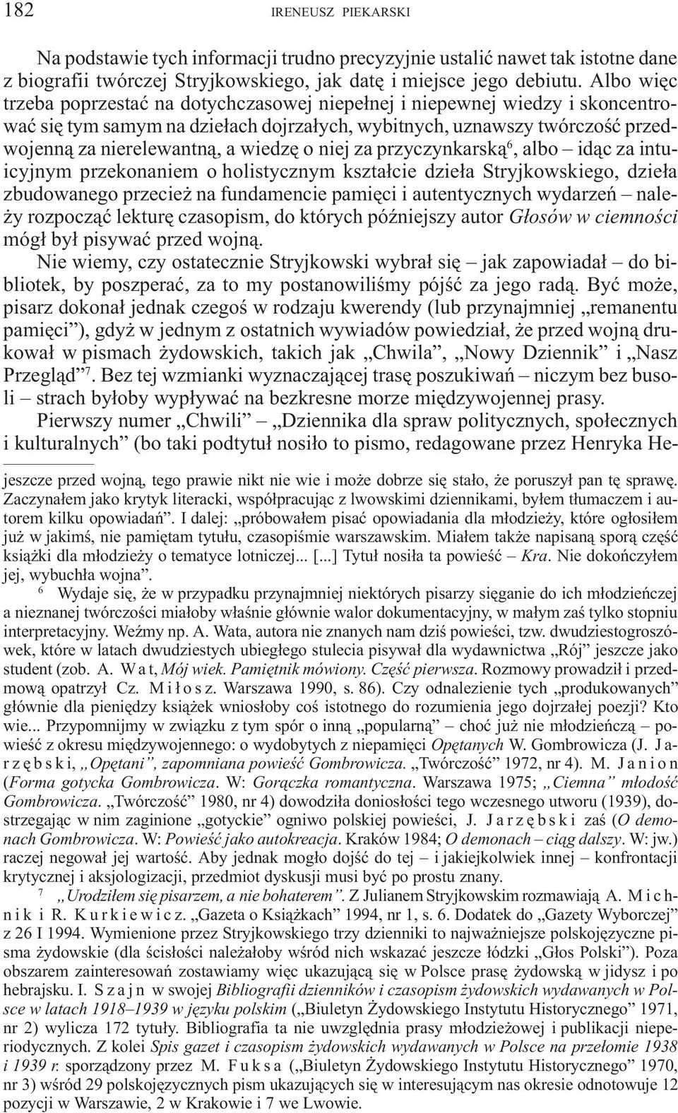 o niej za przyczynkarsk¹ 6, albo id¹c za intuicyjnym przekonaniem o holistycznym kszta³cie dzie³a Stryjkowskiego, dzie³a zbudowanego przecie na fundamencie pamiêci i autentycznych wydarzeñ nale- y