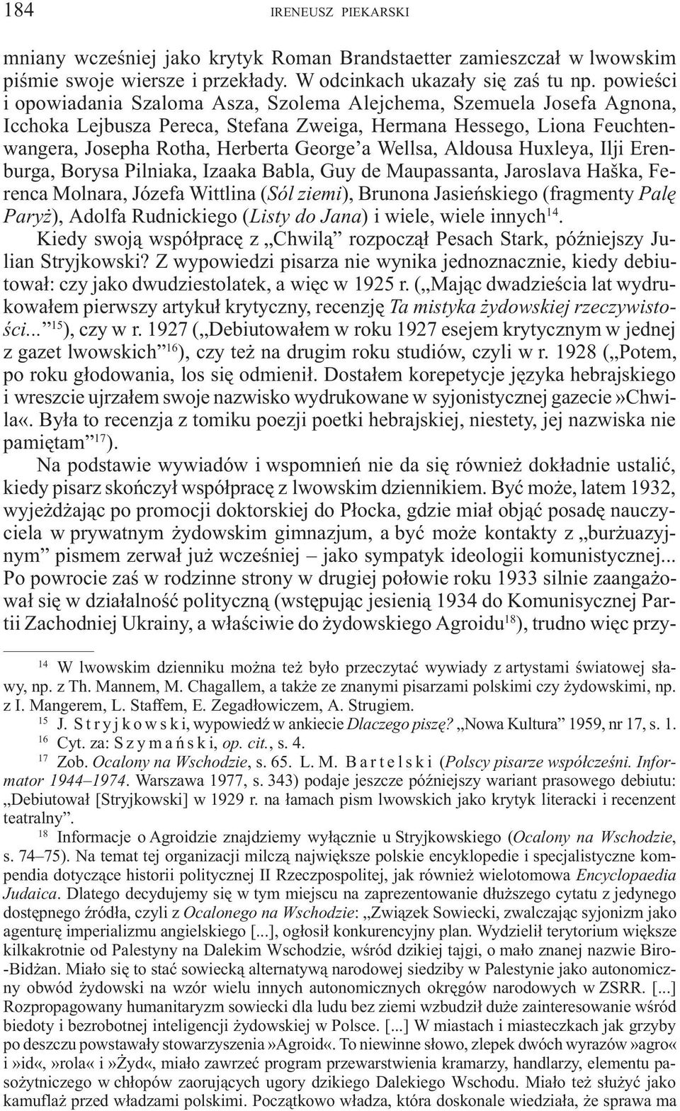 Wellsa, Aldousa Huxleya, Ilji Erenburga, Borysa Pilniaka, Izaaka Babla, Guy de Maupassanta, Jaroslava Haška, Ferenca Molnara, Józefa Wittlina (Sól ziemi), Brunona Jasieñskiego (fragmenty Palê Pary ),