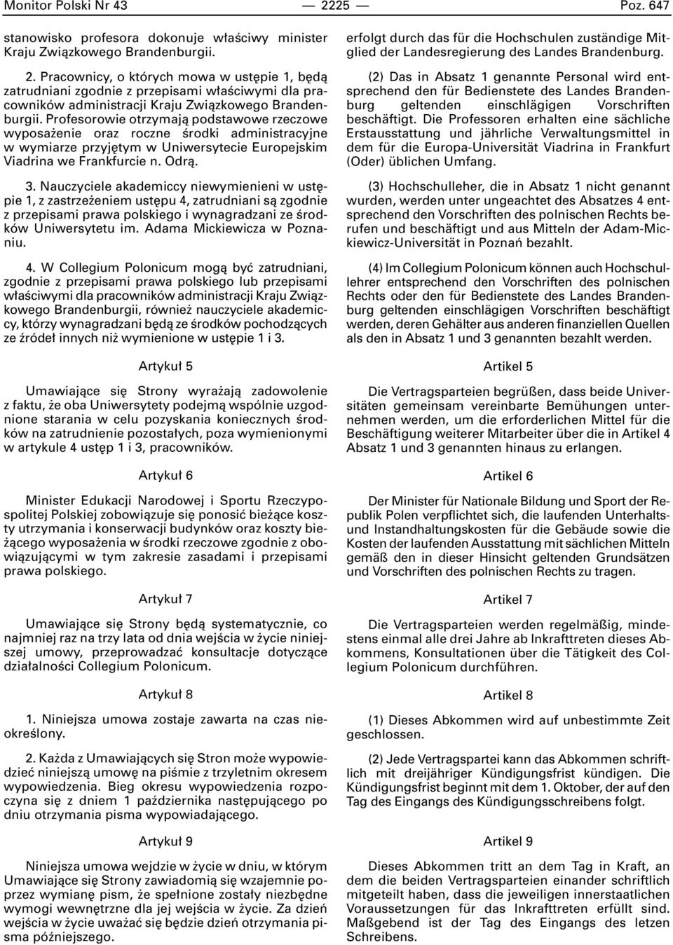 Nauczyciele akademiccy niewymienieni w ust pie 1, z zastrze eniem ust pu 4, zatrudniani sà zgodnie z przepisami prawa polskiego i wynagradzani ze Êrodków Uniwersytetu im. Adama Mickiewicza w Poznaniu.