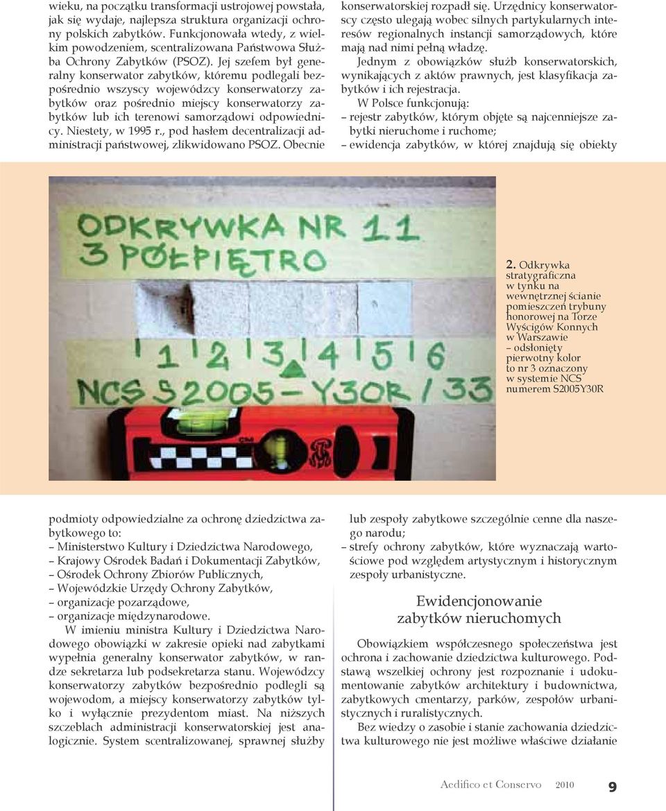 Jej szefem był generalny konserwator zabytków, któremu podlegali bezpośrednio wszyscy wojewódzcy konserwatorzy zabytków oraz pośrednio miejscy konserwatorzy zabytków lub ich terenowi samorządowi