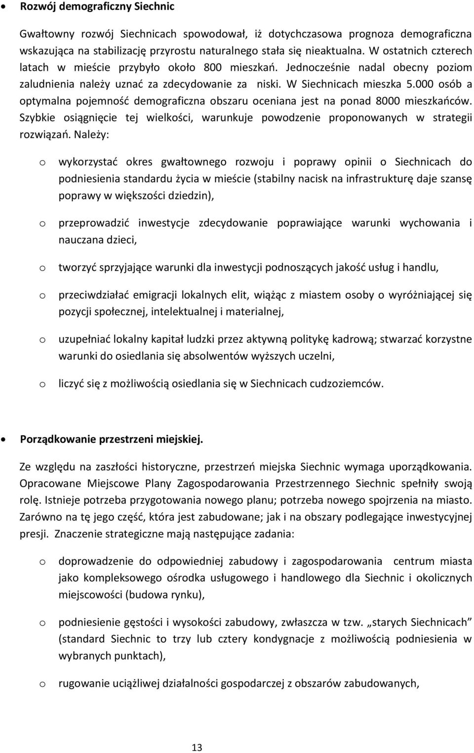 000 sób a ptymalna pjemnśd demgraficzna bszaru ceniana jest na pnad 8000 mieszkaców. Szybkie siągnięcie tej wielkści, warunkuje pwdzenie prpnwanych w strategii rzwiąza.