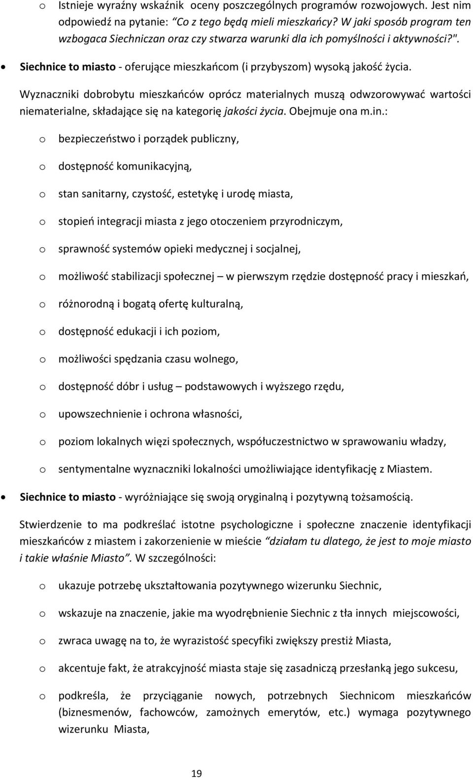 Wyznaczniki dbrbytu mieszkaców prócz materialnych muszą dwzrwywad wartści niematerialne, składające się na kategrię jakści życia. Obejmuje na m.in.