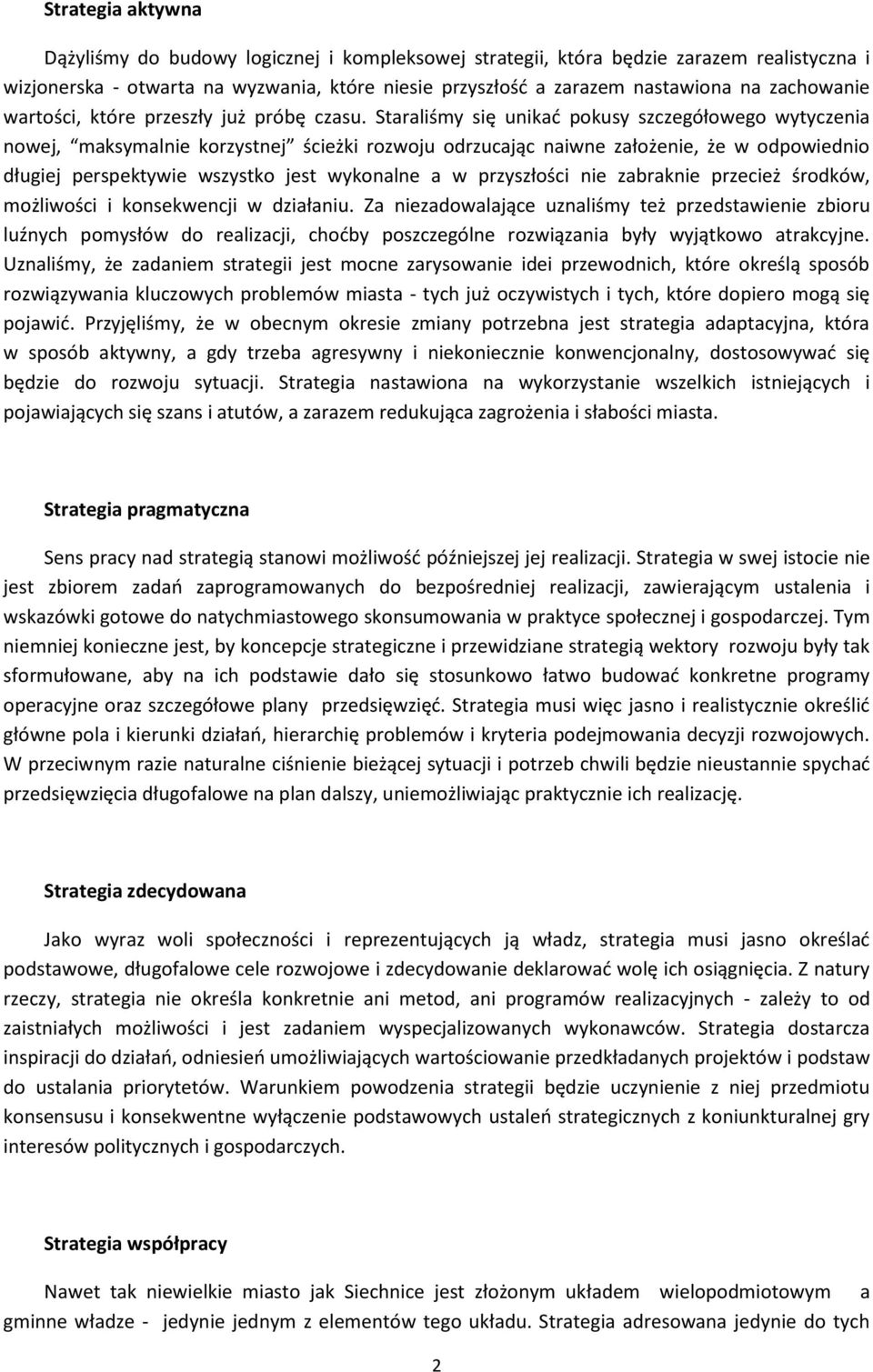 Staraliśmy się unikad pkusy szczegółweg wytyczenia nwej, maksymalnie krzystnej ścieżki rzwju drzucając naiwne załżenie, że w dpwiedni długiej perspektywie wszystk jest wyknalne a w przyszłści nie