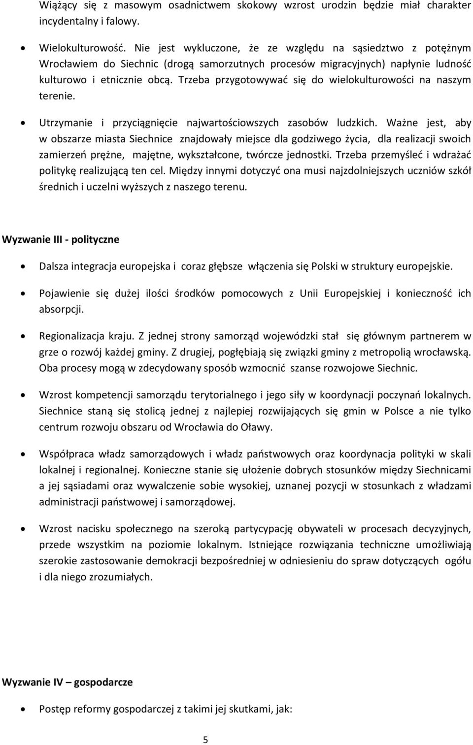 Trzeba przygtwywad się d wielkulturwści na naszym terenie. Utrzymanie i przyciągnięcie najwartściwszych zasbów ludzkich.