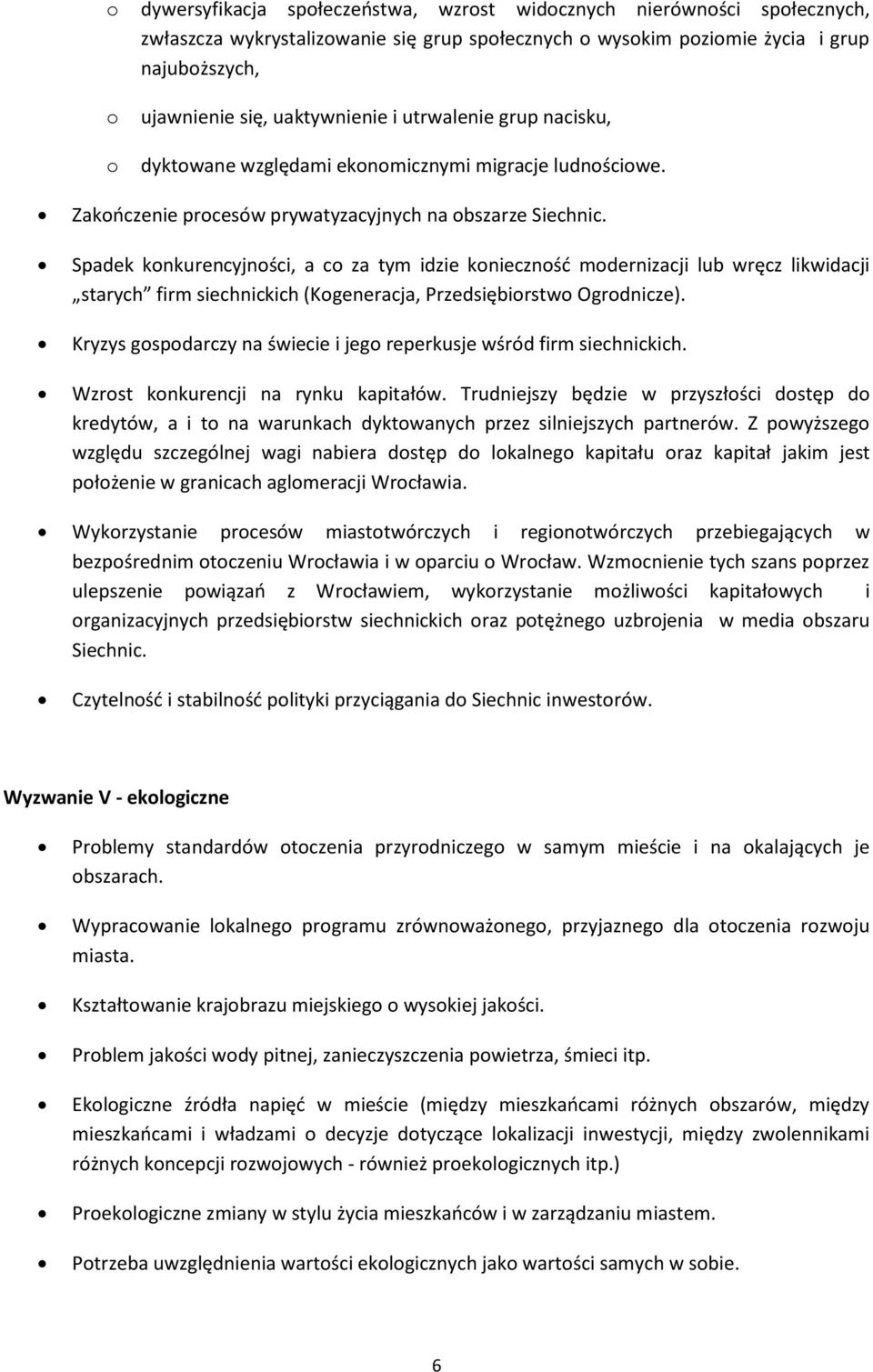 Spadek knkurencyjnści, a c za tym idzie kniecznśd mdernizacji lub wręcz likwidacji starych firm siechnickich (Kgeneracja, Przedsiębirstw Ogrdnicze).