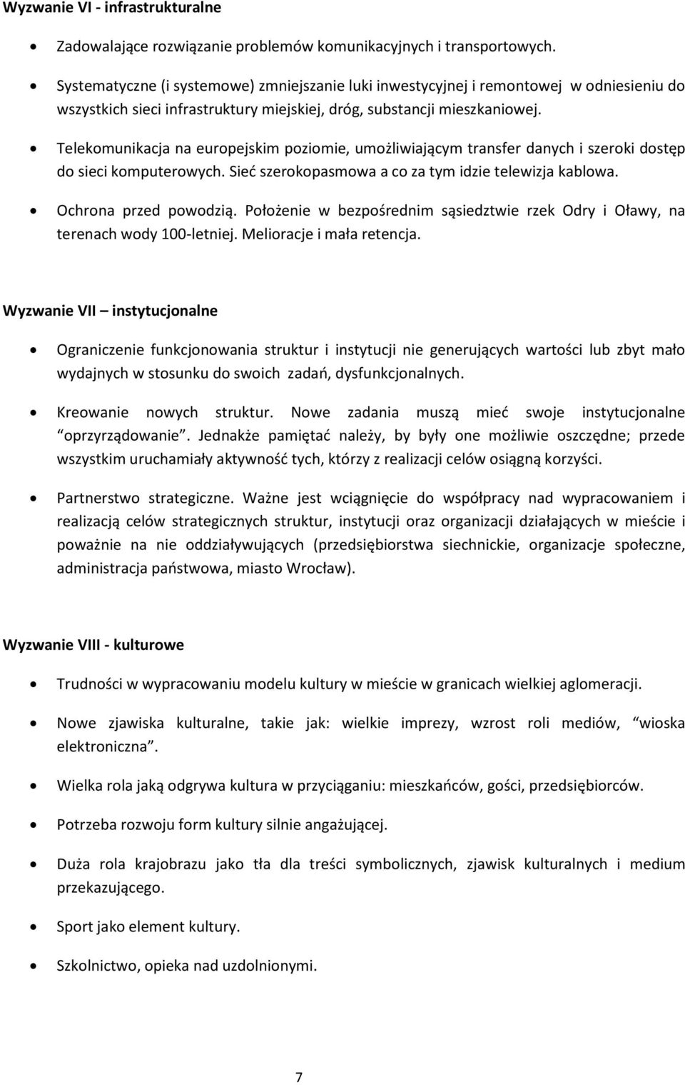 Telekmunikacja na eurpejskim pzimie, umżliwiającym transfer danych i szerki dstęp d sieci kmputerwych. Sied szerkpasmwa a c za tym idzie telewizja kablwa. Ochrna przed pwdzią.