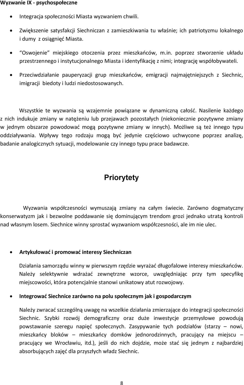 Przeciwdziałanie pauperyzacji grup mieszkaców, emigracji najmajętniejszych z Siechnic, imigracji biedty i ludzi niedstswanych. Wszystkie te wyzwania są wzajemnie pwiązane w dynamiczną całśd.