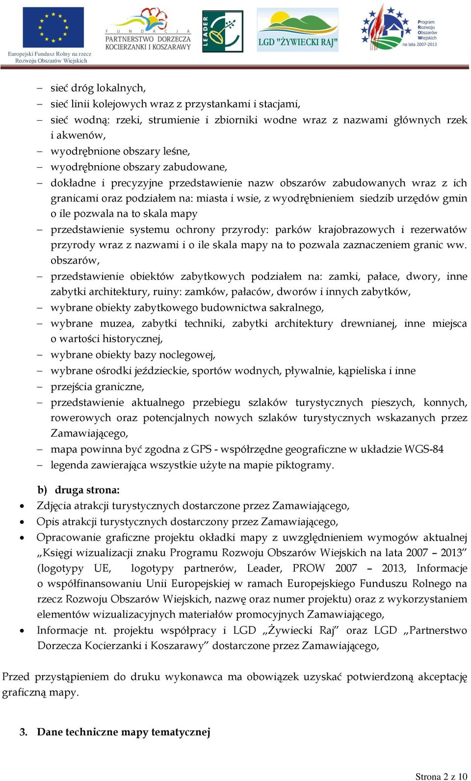 pozwala na to skala mapy przedstawienie systemu ochrony przyrody: parków krajobrazowych i rezerwatów przyrody wraz z nazwami i o ile skala mapy na to pozwala zaznaczeniem granic ww.