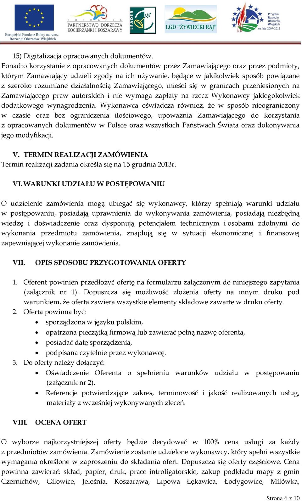 działalnością Zamawiającego, mieści się w granicach przeniesionych na Zamawiającego praw autorskich i nie wymaga zapłaty na rzecz Wykonawcy jakiegokolwiek dodatkowego wynagrodzenia.