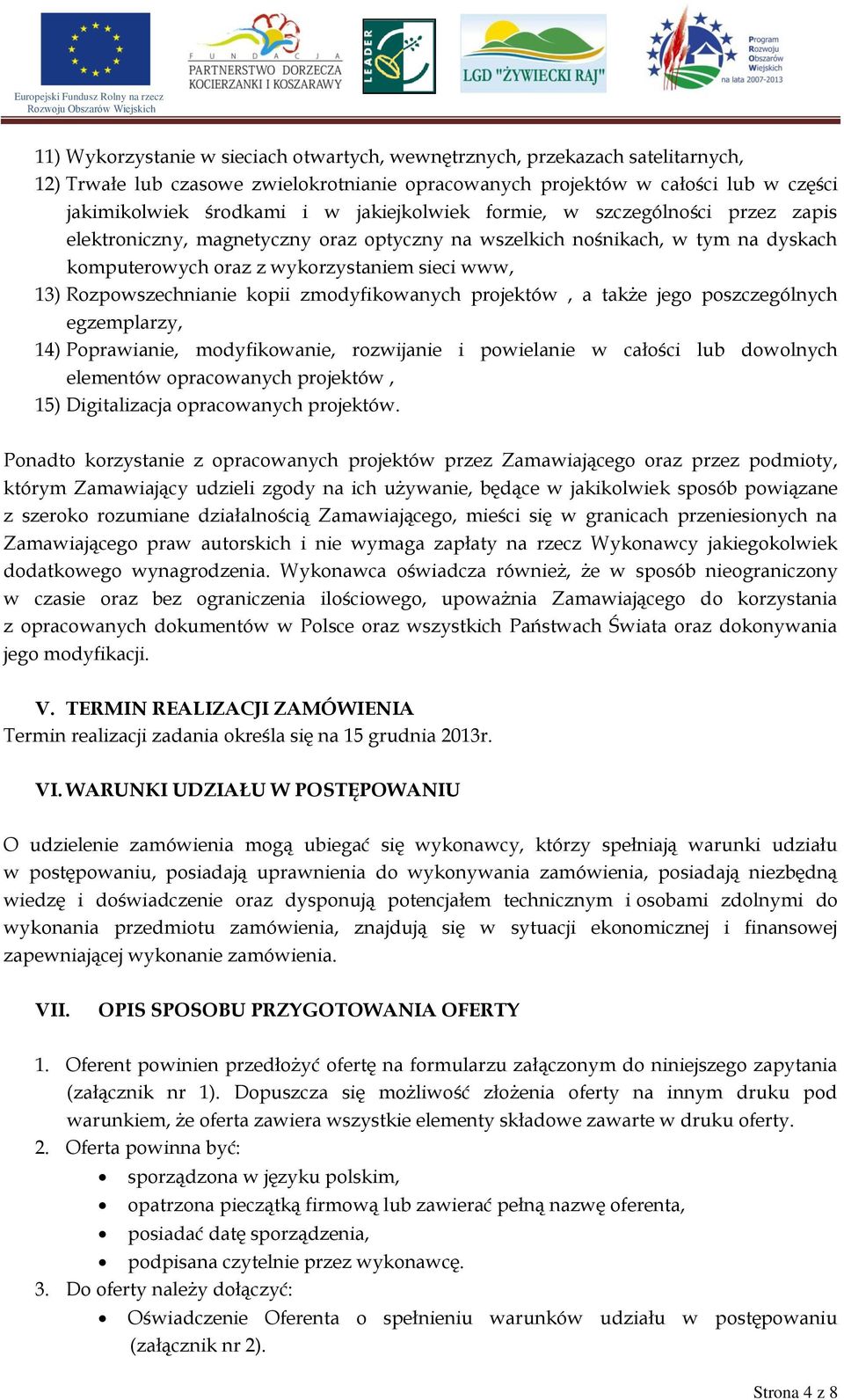 Rozpowszechnianie kopii zmodyfikowanych projektów, a także jego poszczególnych egzemplarzy, 14) Poprawianie, modyfikowanie, rozwijanie i powielanie w całości lub dowolnych elementów opracowanych