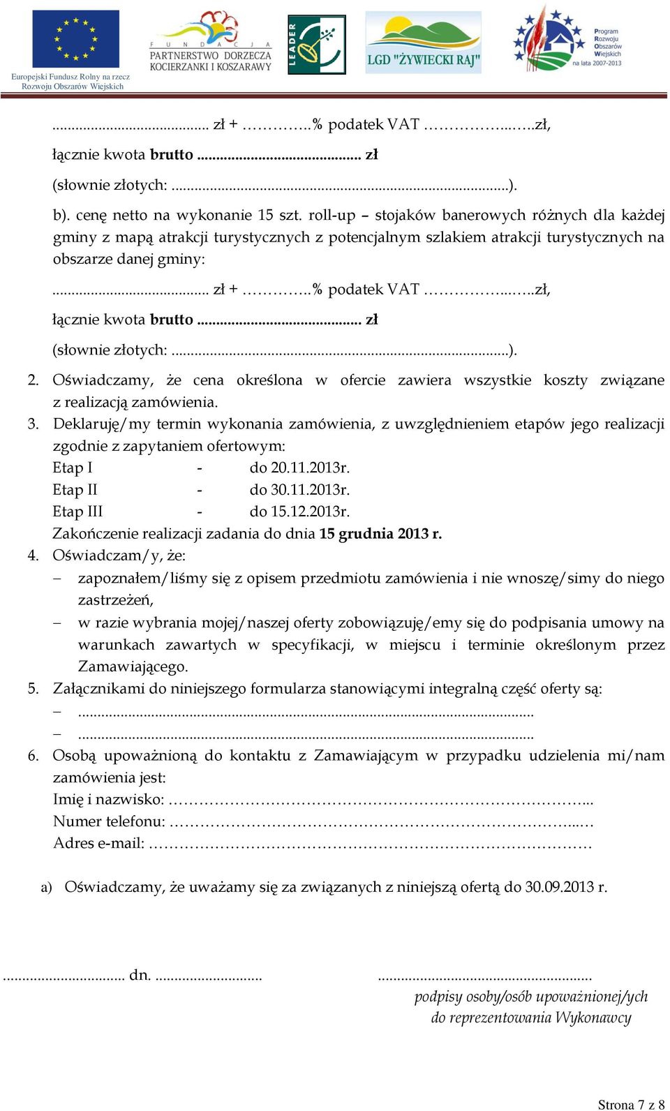 ....zł, łącznie kwota brutto... zł (słownie złotych:...). 2. Oświadczamy, że cena określona w ofercie zawiera wszystkie koszty związane z realizacją zamówienia. 3.