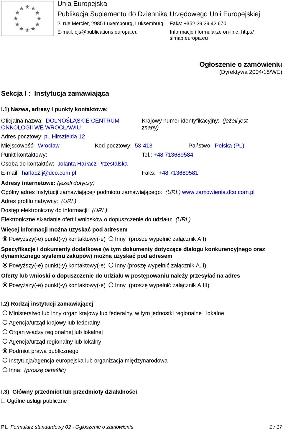 1) Nazwa, adresy i punkty kontaktowe: Oficjalna nazwa: DOLNOŚLĄSKIE CENTRUM ONKOLOGII WE WROCŁAWIU Adres pocztowy: pl.