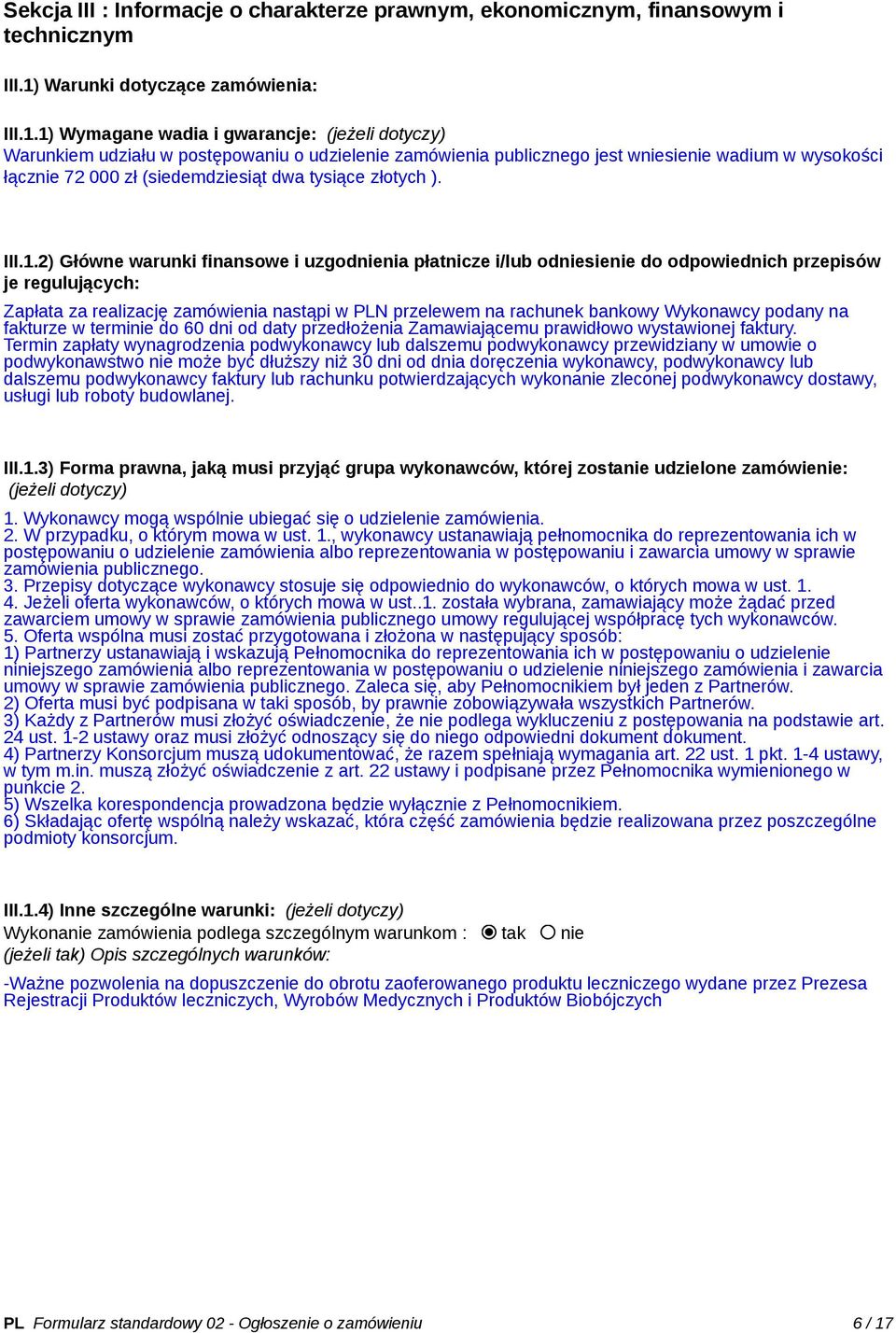 1) Wymagane wadia i gwarancje: (jeżeli dotyczy) Warunkiem udziału w postępowaniu o udzielenie zamówienia publicznego jest wniesienie wadium w wysokości łącznie 72 000 zł (siedemdziesiąt dwa tysiące