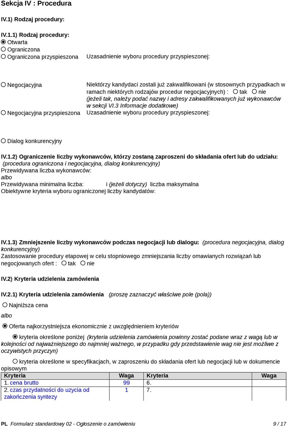 1) Rodzaj procedury: Otwarta Ograniczona Ograniczona przyspieszona Uzasadnienie wyboru procedury przyspieszonej: Negocjacyjna Negocjacyjna przyspieszona Niektórzy kandydaci zostali już