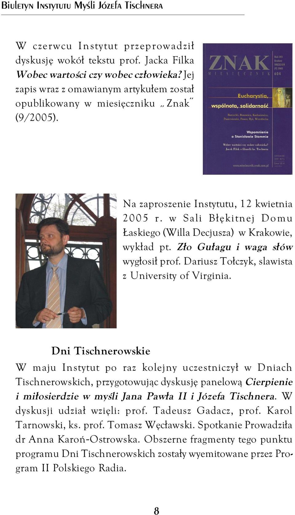 w Sali Błękitnej Domu Łaskiego (Willa Decjusza) w Krakowie, wykład pt. Zło Gułagu i waga słów wygłosił prof. Dariusz Tołczyk, slawista z University of Virginia.