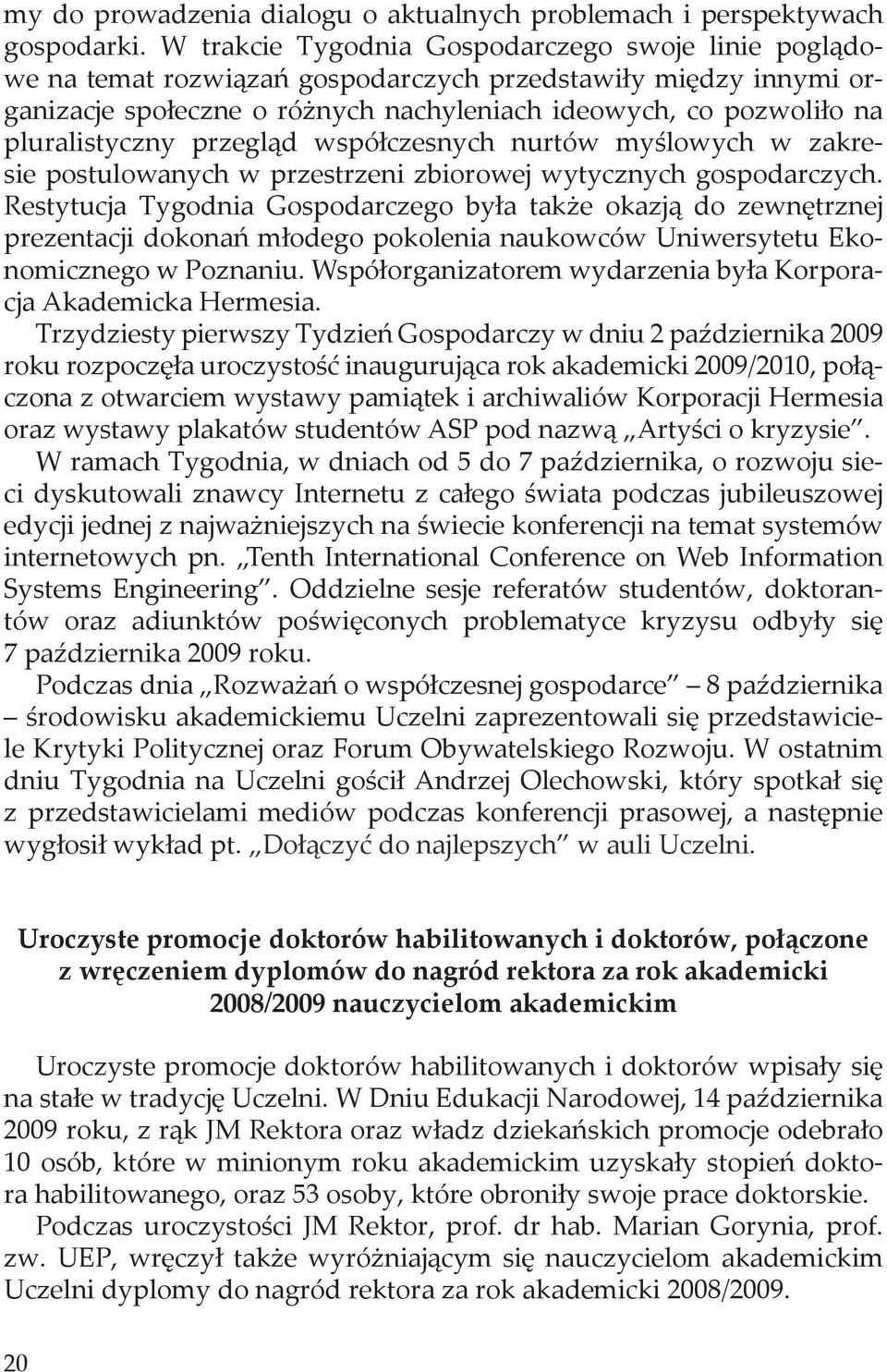 pluralistyczny przegląd współczesnych nurtów myślowych w zakresie postulowanych w przestrzeni zbiorowej wytycznych gospodarczych.