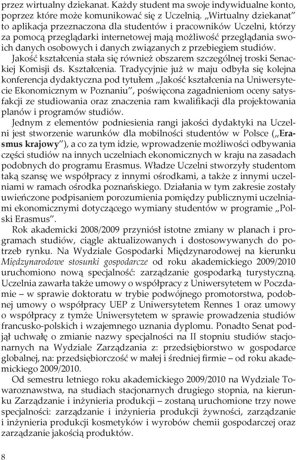 przebiegiem studiów. Jakość kształcenia stała się również obszarem szczególnej troski Senackiej Komisji ds. Kształcenia.