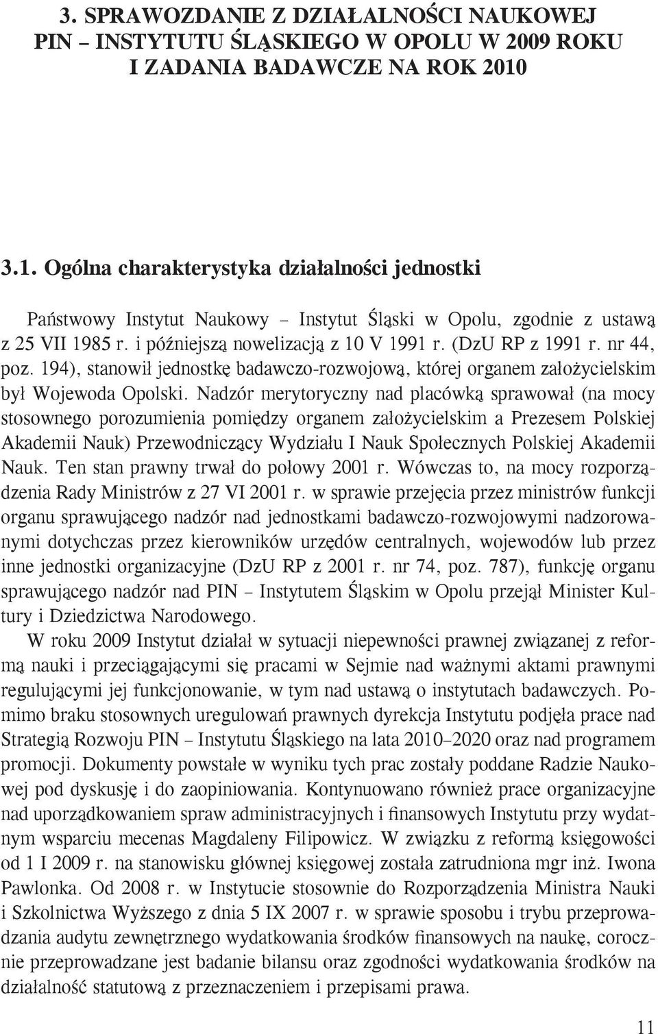 nr 44, poz. 194), stanowił jednostkę badawczo-rozwojową, której organem założycielskim był Wojewoda Opolski.