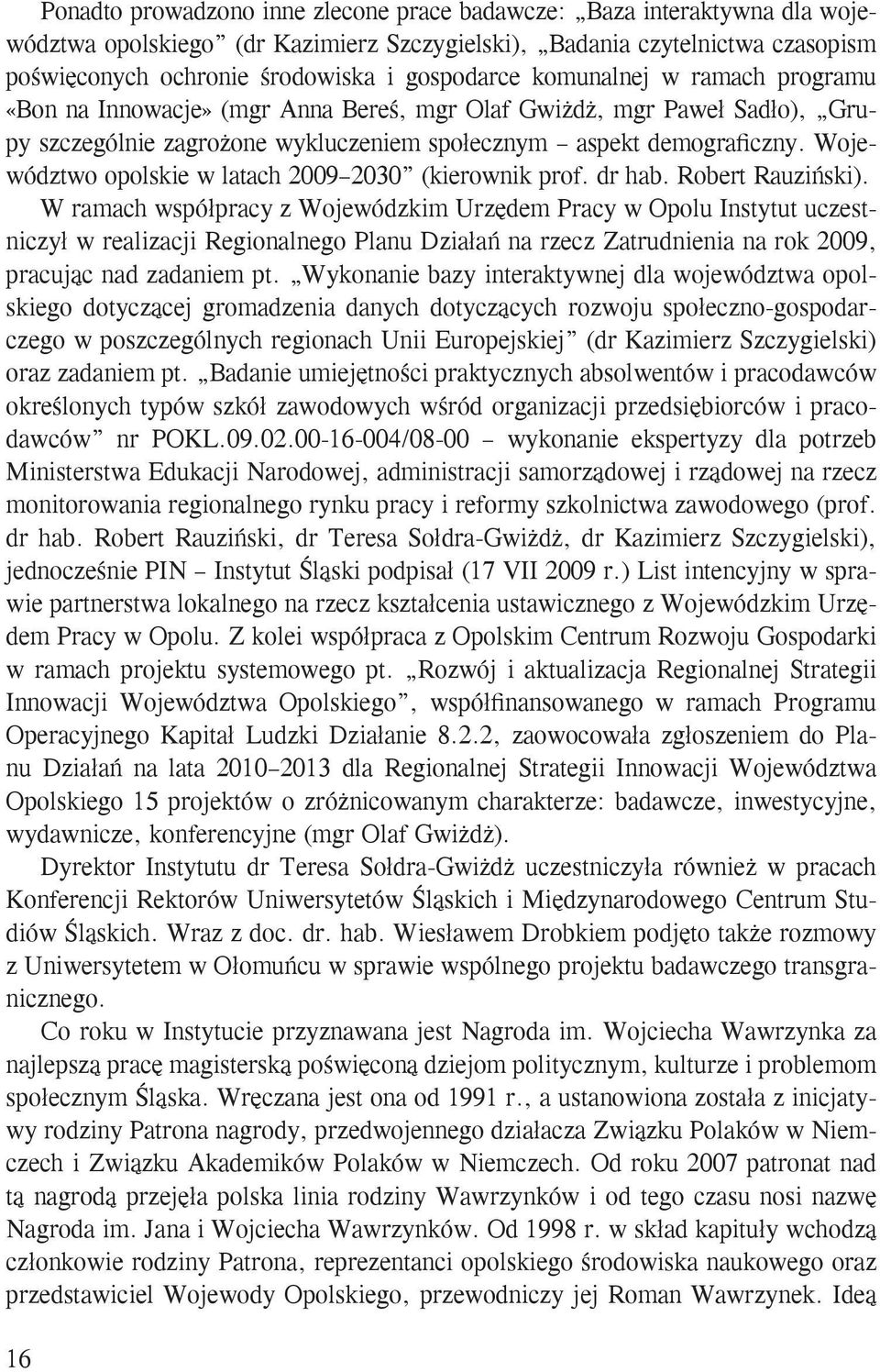 Województwo opolskie w latach 2009 2030 (kierownik prof. dr hab. Robert Rauziński).