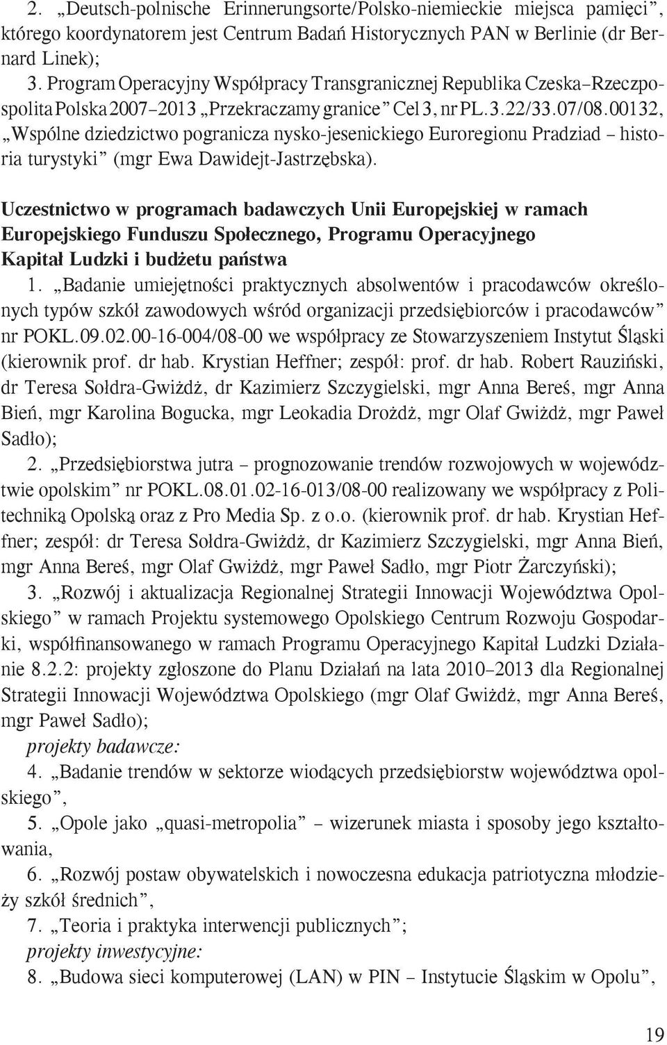 00132, Wspólne dziedzictwo pogranicza nysko-jesenickiego Euroregionu Pradziad historia turystyki (mgr Ewa Dawidejt-Jastrzębska).