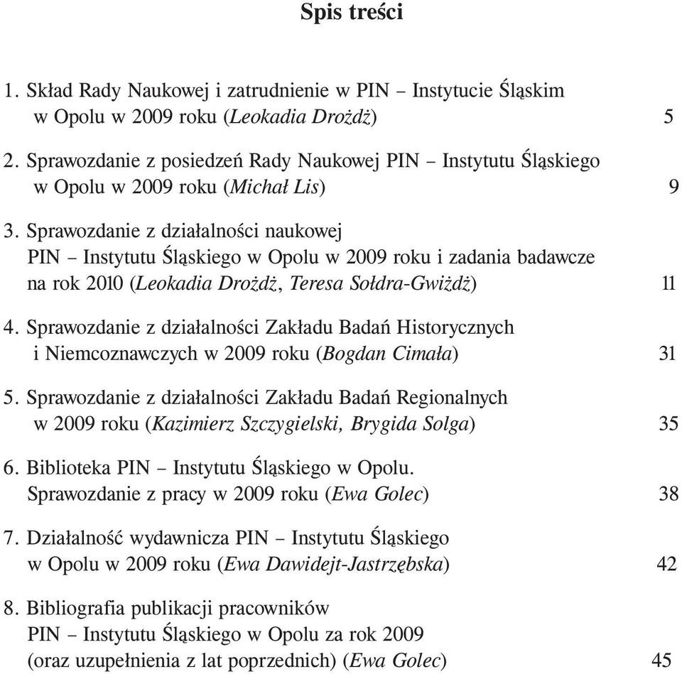 Sprawozdanie z dzia³alnoœci naukowej PIN Instytutu Œl¹skiego w Opolu w 2009 roku i zadania badawcze na rok 2010 (Leokadia Dro d, Teresa So³dra-Gwi d ) 11 4.