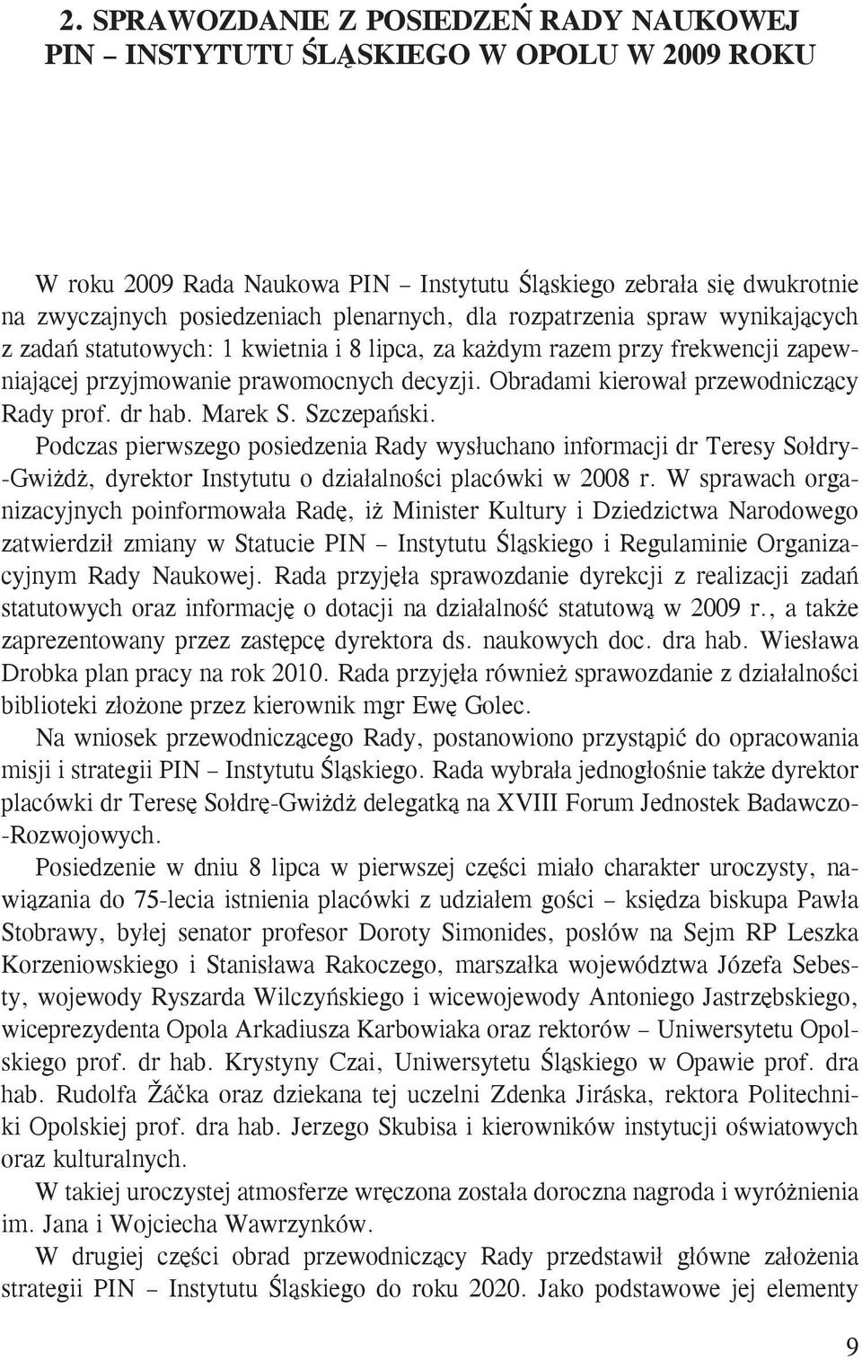 Obradami kierował przewodniczący Rady prof. dr hab. Marek S. Szczepański.