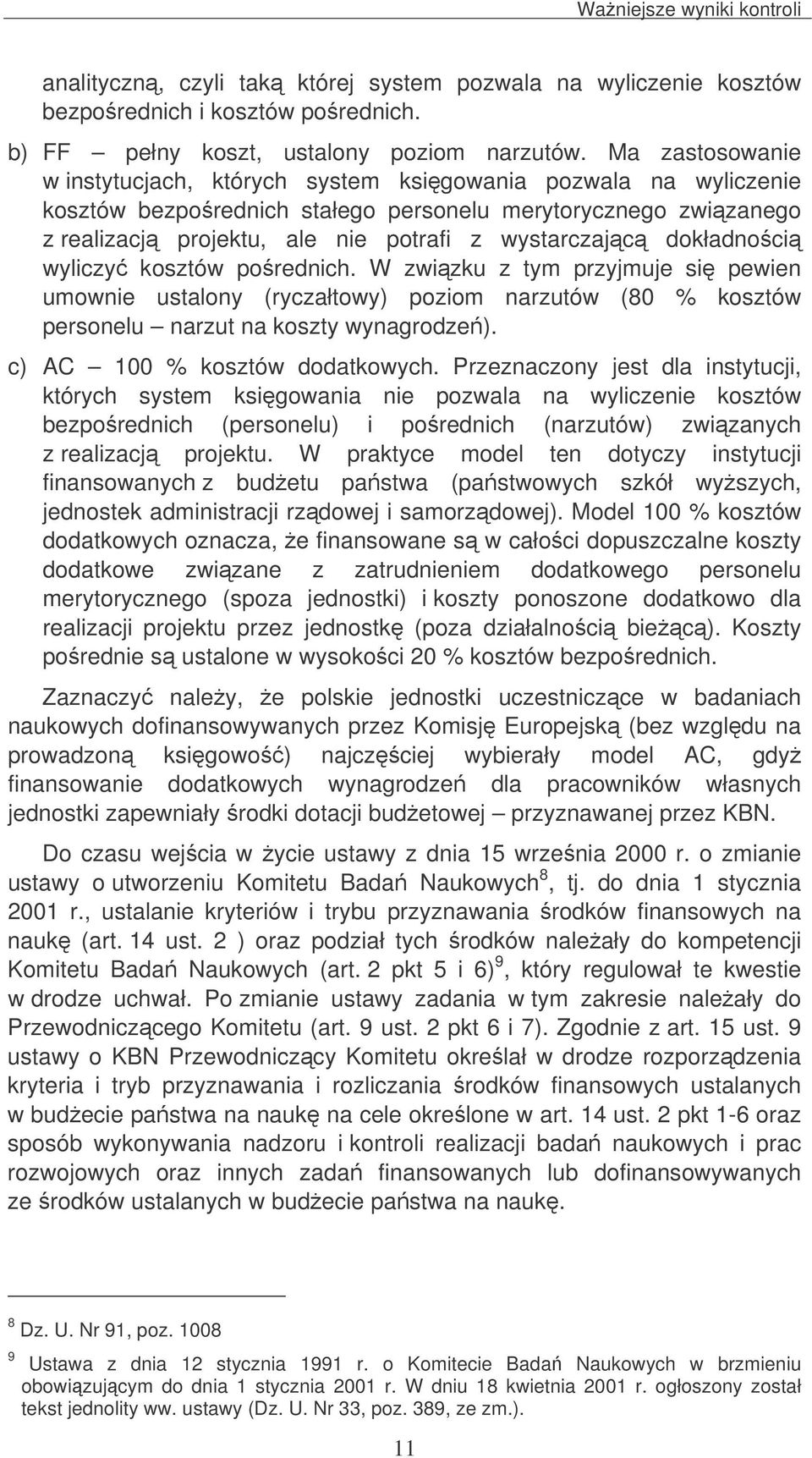 dokładnoci wyliczy kosztów porednich. W zwizku z tym przyjmuje si pewien umownie ustalony (ryczałtowy) poziom narzutów (80 % kosztów personelu narzut na koszty wynagrodze).