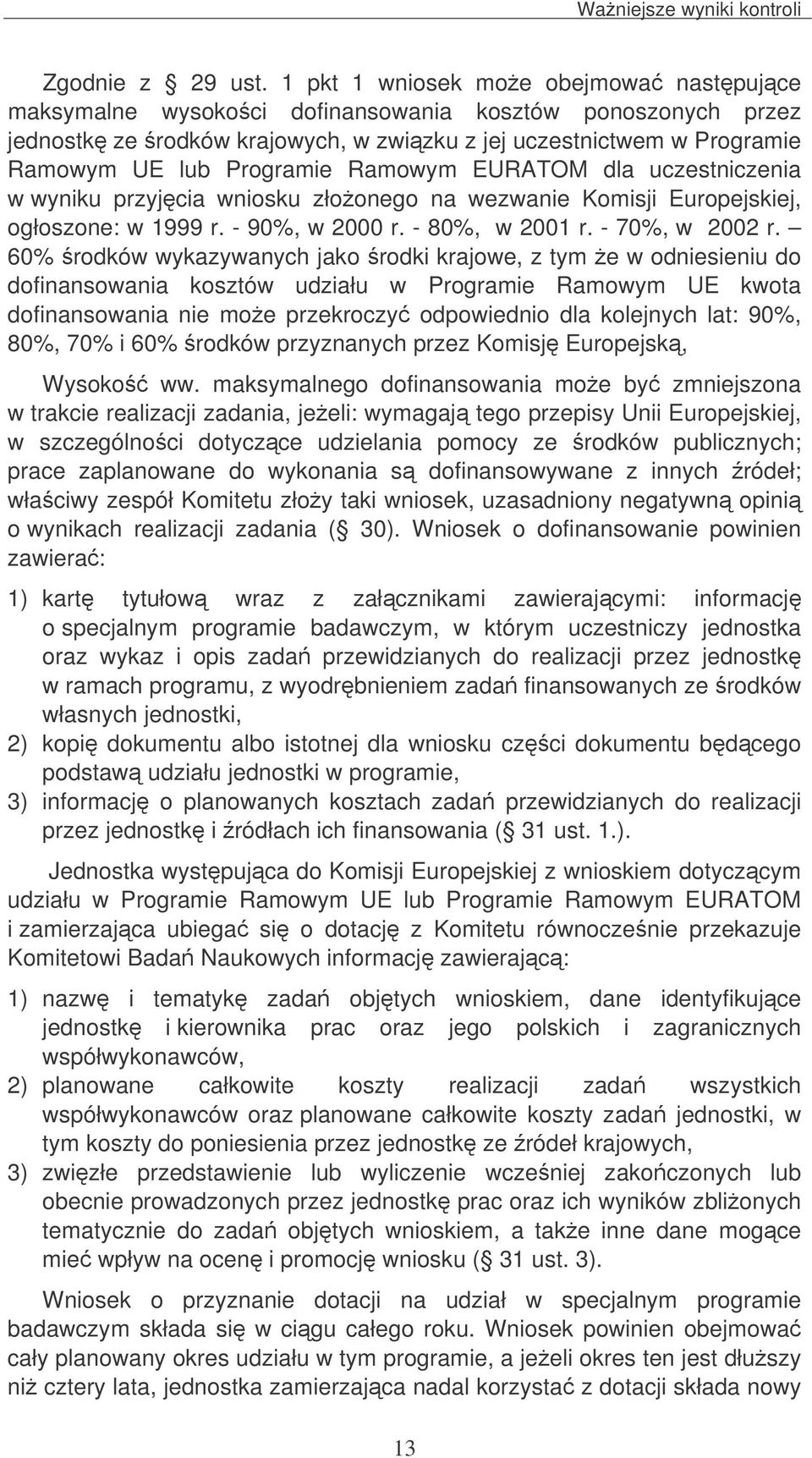 Ramowym EURATOM dla uczestniczenia w wyniku przyjcia wniosku złoonego na wezwanie Komisji Europejskiej, ogłoszone: w 1999 r. - 90%, w 2000 r. - 80%, w 2001 r. - 70%, w 2002 r.