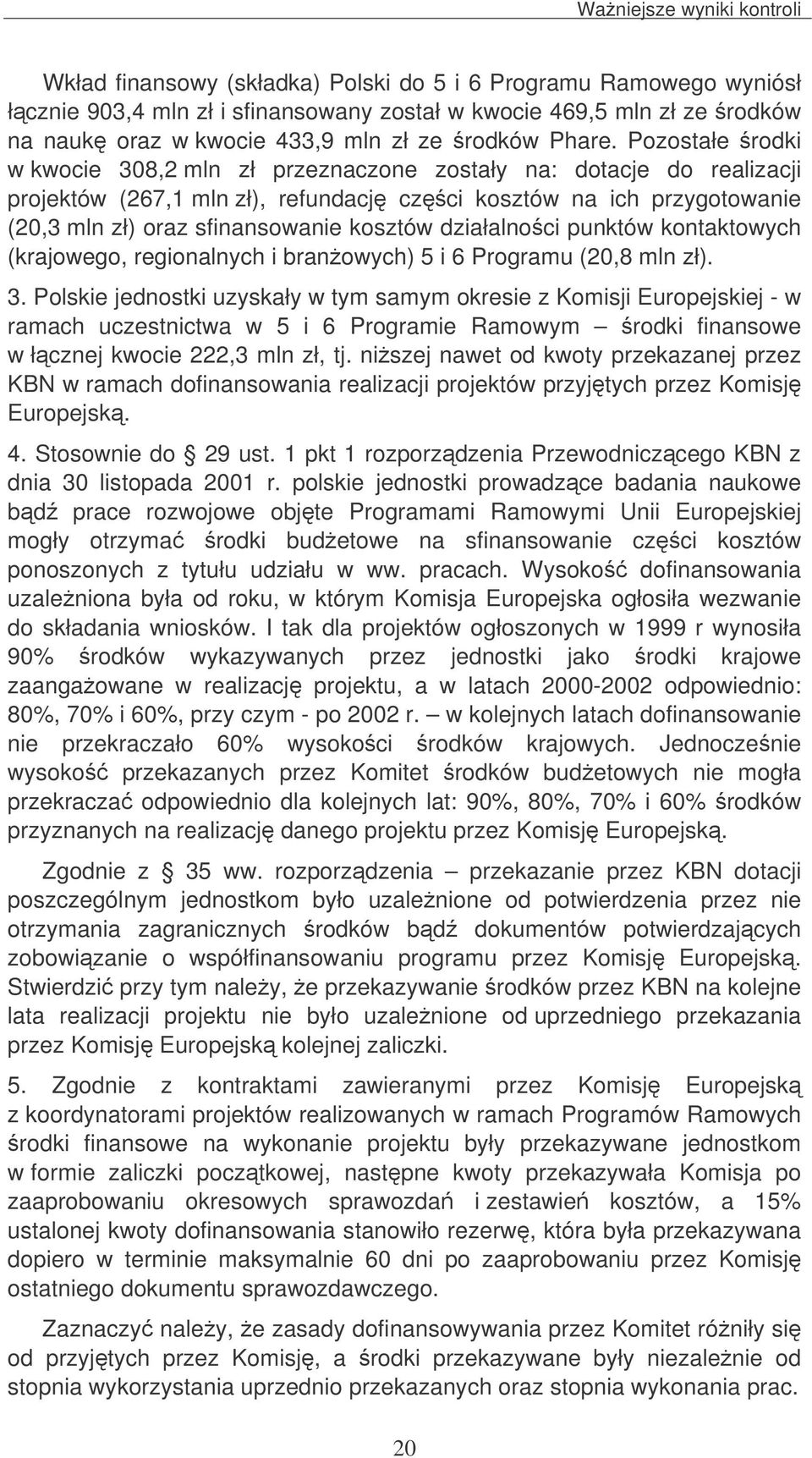 działalnoci punktów kontaktowych (krajowego, regionalnych i branowych) 5 i 6 Programu (20,8 mln zł). 3.