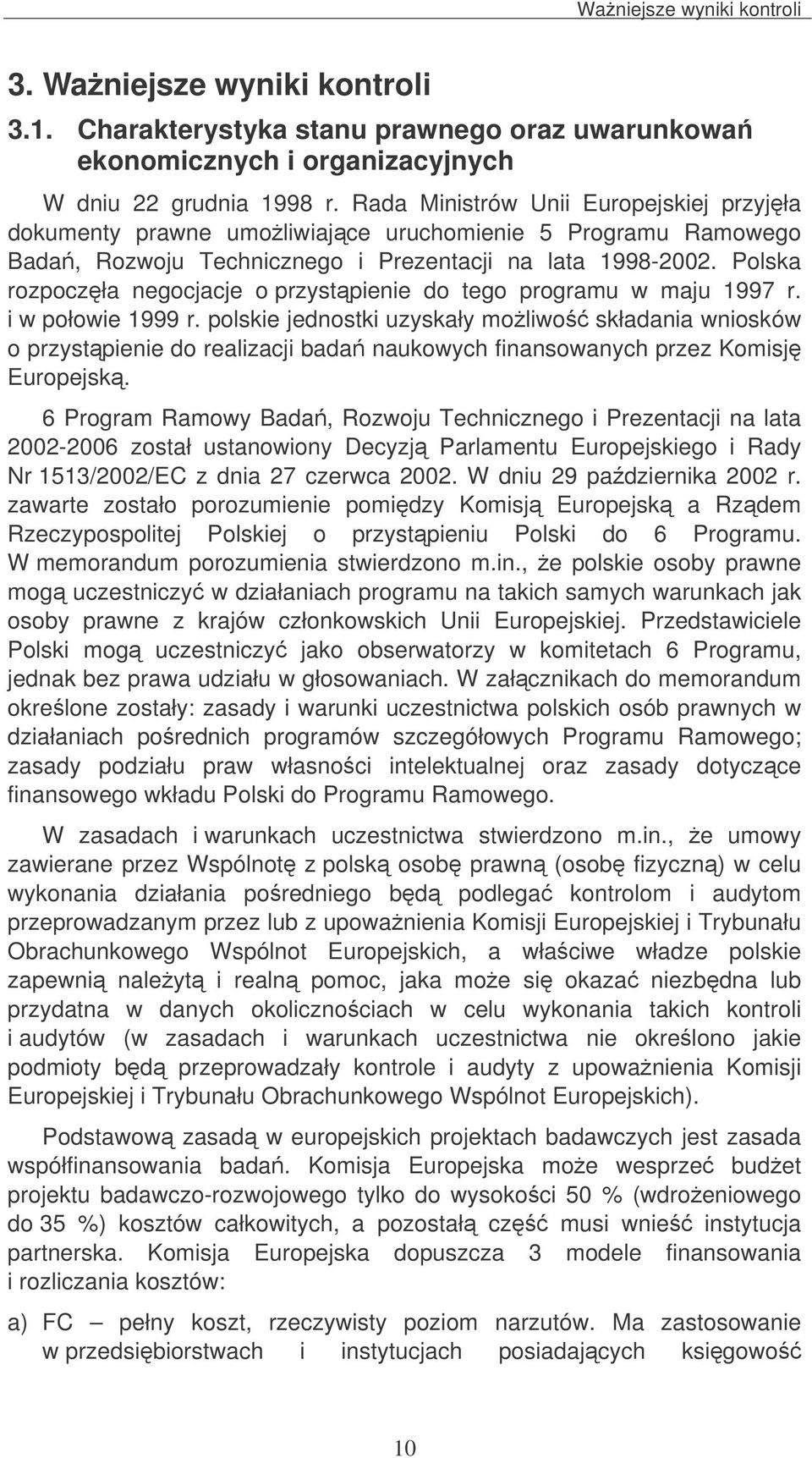 Polska rozpoczła negocjacje o przystpienie do tego programu w maju 1997 r. i w połowie 1999 r.