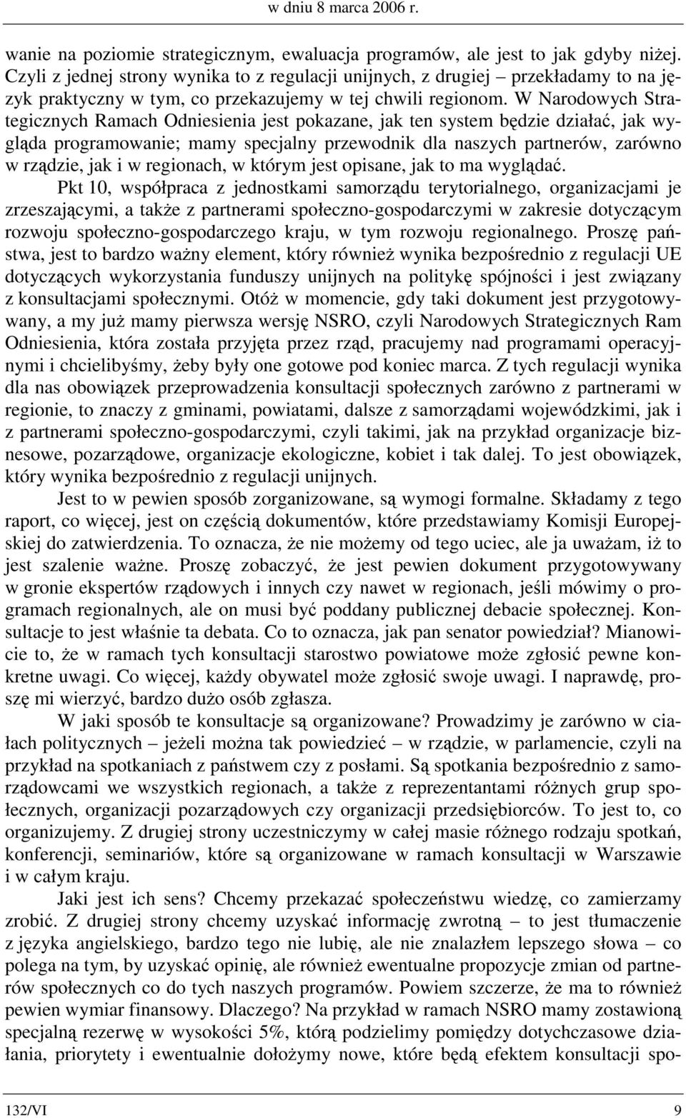 W Narodowych Strategicznych Ramach Odniesienia jest pokazane, jak ten system będzie działać, jak wygląda programowanie; mamy specjalny przewodnik dla naszych partnerów, zarówno w rządzie, jak i w